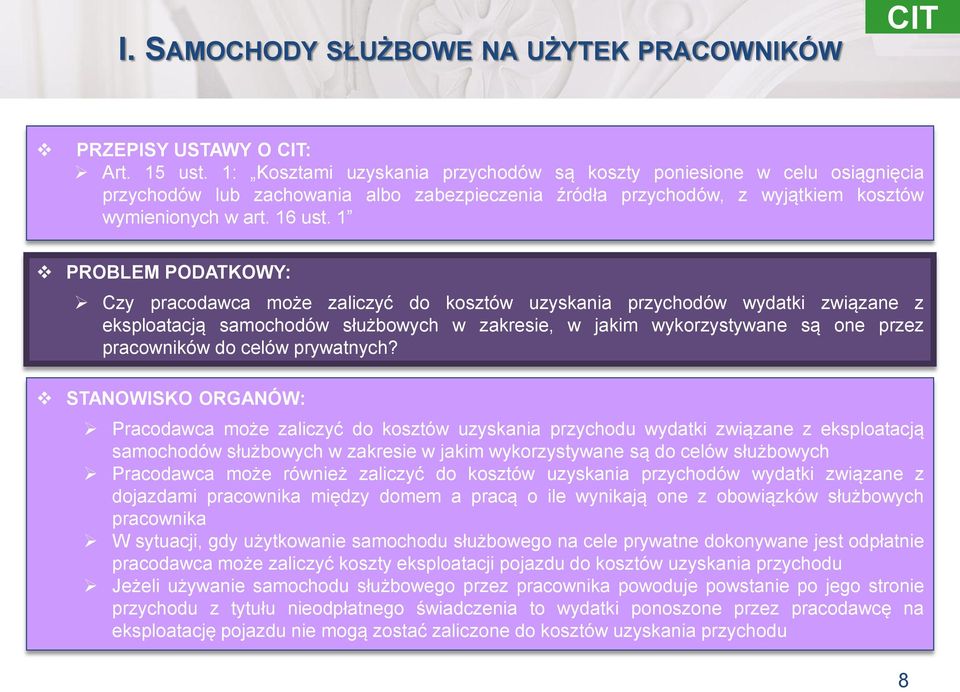 1 PROBLEM PODATKOWY: Czy pracodawca może zaliczyć do kosztów uzyskania przychodów wydatki związane z eksploatacją samochodów służbowych w zakresie, w jakim wykorzystywane są one przez pracowników do