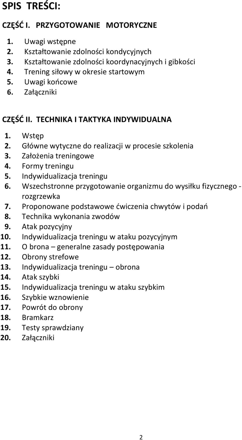 Indywidualizacja treningu 6. Wszechstronne przygotowanie organizmu do wysiłku fizycznego - rozgrzewka 7. Proponowane podstawowe dwiczenia chwytów i podao 8. Technika wykonania zwodów 9.