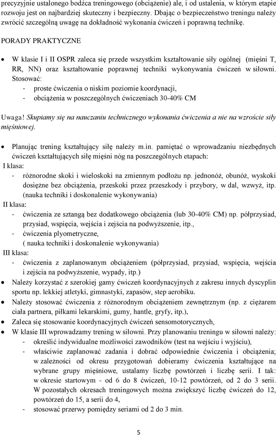 PORADY PRAKTYCZNE W klasie I i II OSPR zaleca się przede wszystkim kształtowanie siły ogólnej (mięśni T, RR, NN) oraz kształtowanie poprawnej techniki wykonywania ćwiczeń w siłowni.