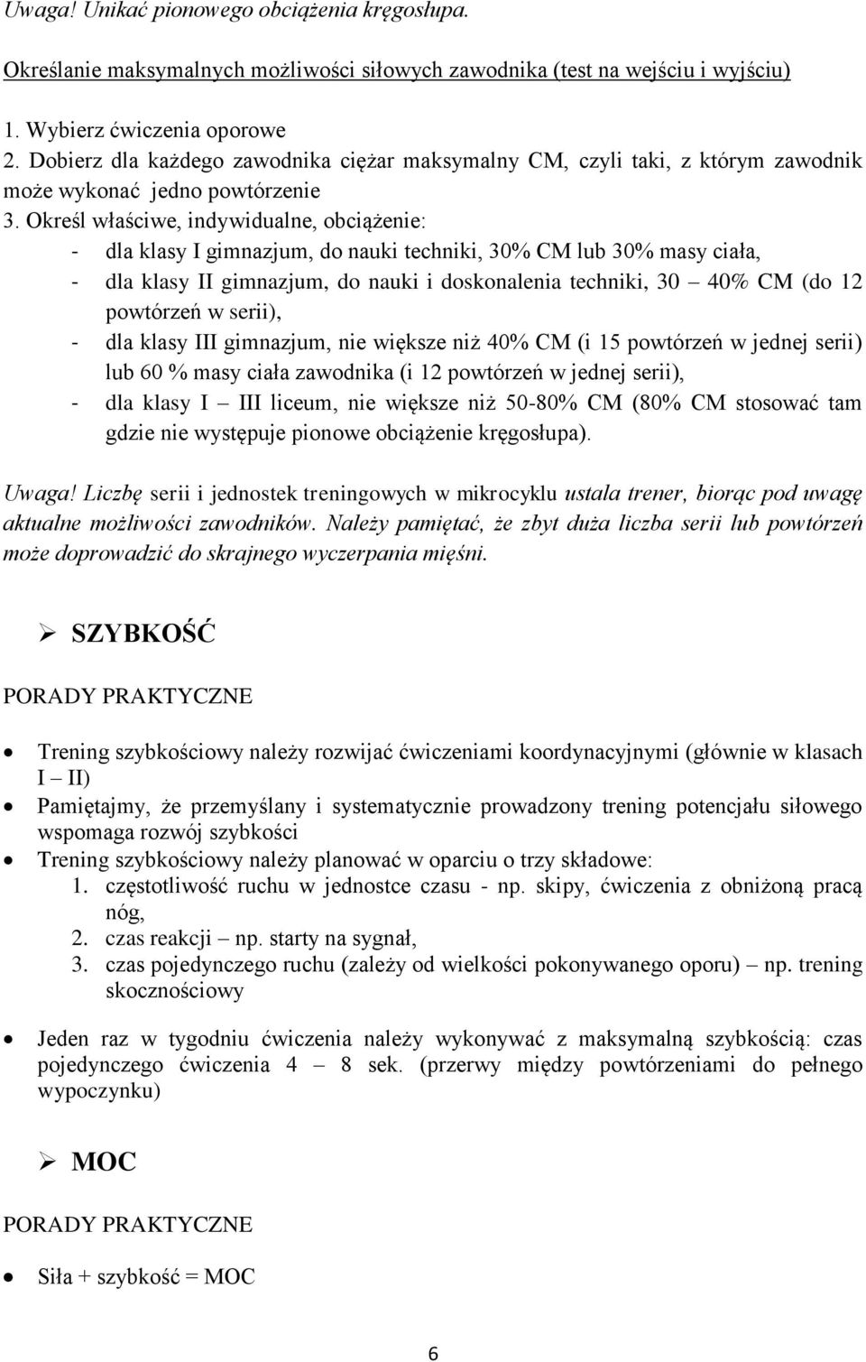 Określ właściwe, indywidualne, obciążenie: dla klasy I gimnazjum, do nauki techniki, 30% CM lub 30% masy ciała, dla klasy II gimnazjum, do nauki i doskonalenia techniki, 30 40% CM (do 12 powtórzeń w