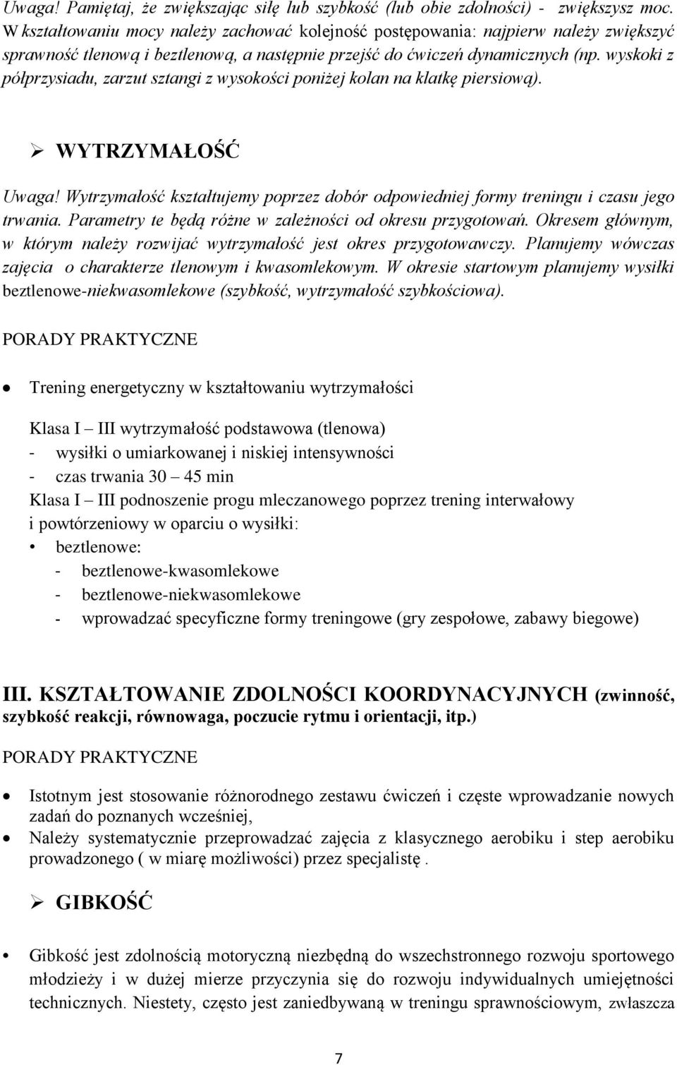 wyskoki z półprzysiadu, zarzut sztangi z wysokości poniżej kolan na klatkę piersiową). WYTRZYMAŁOŚĆ Uwaga! Wytrzymałość kształtujemy poprzez dobór odpowiedniej formy treningu i czasu jego trwania.