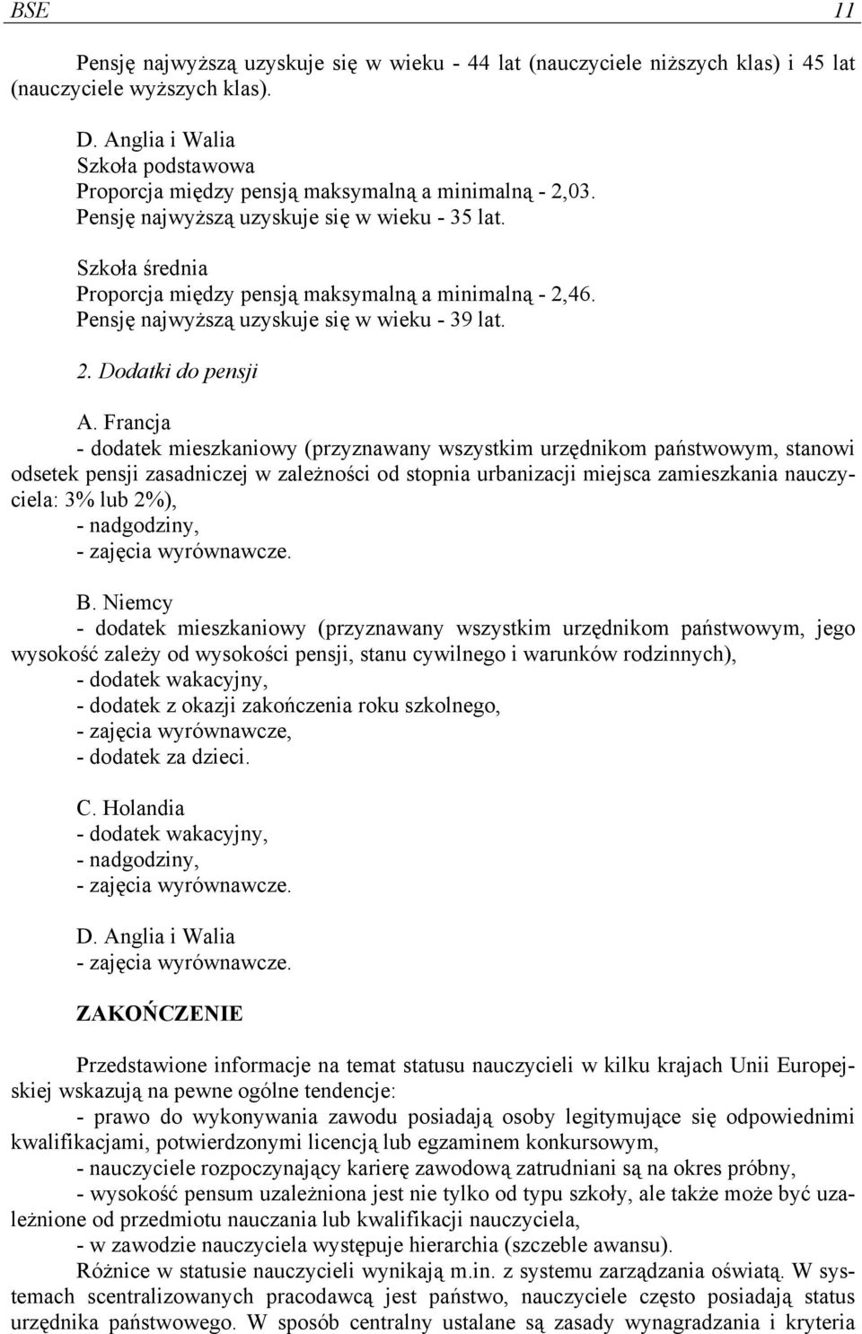 46. Pensję najwyższą uzyskuje się w wieku - 39 lat. 2.