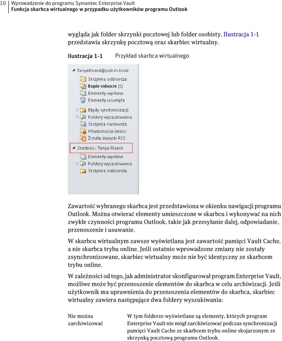 Można otwierać elementy umieszczone w skarbcu i wykonywać na nich zwykłe czynności programu Outlook, takie jak przesyłanie dalej, odpowiadanie, przenoszenie i usuwanie.