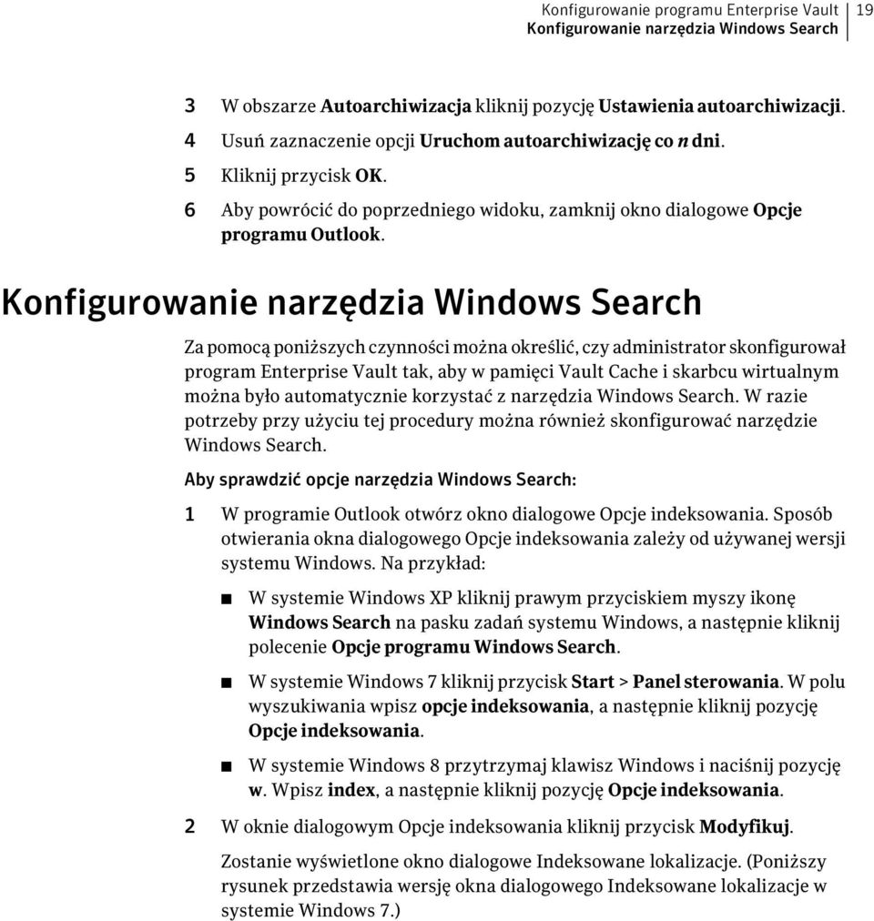 Konfigurowanie narzędzia Windows Search Za pomocą poniższych czynności można określić, czy administrator skonfigurował program Enterprise Vault tak, aby w pamięci Vault Cache i skarbcu wirtualnym