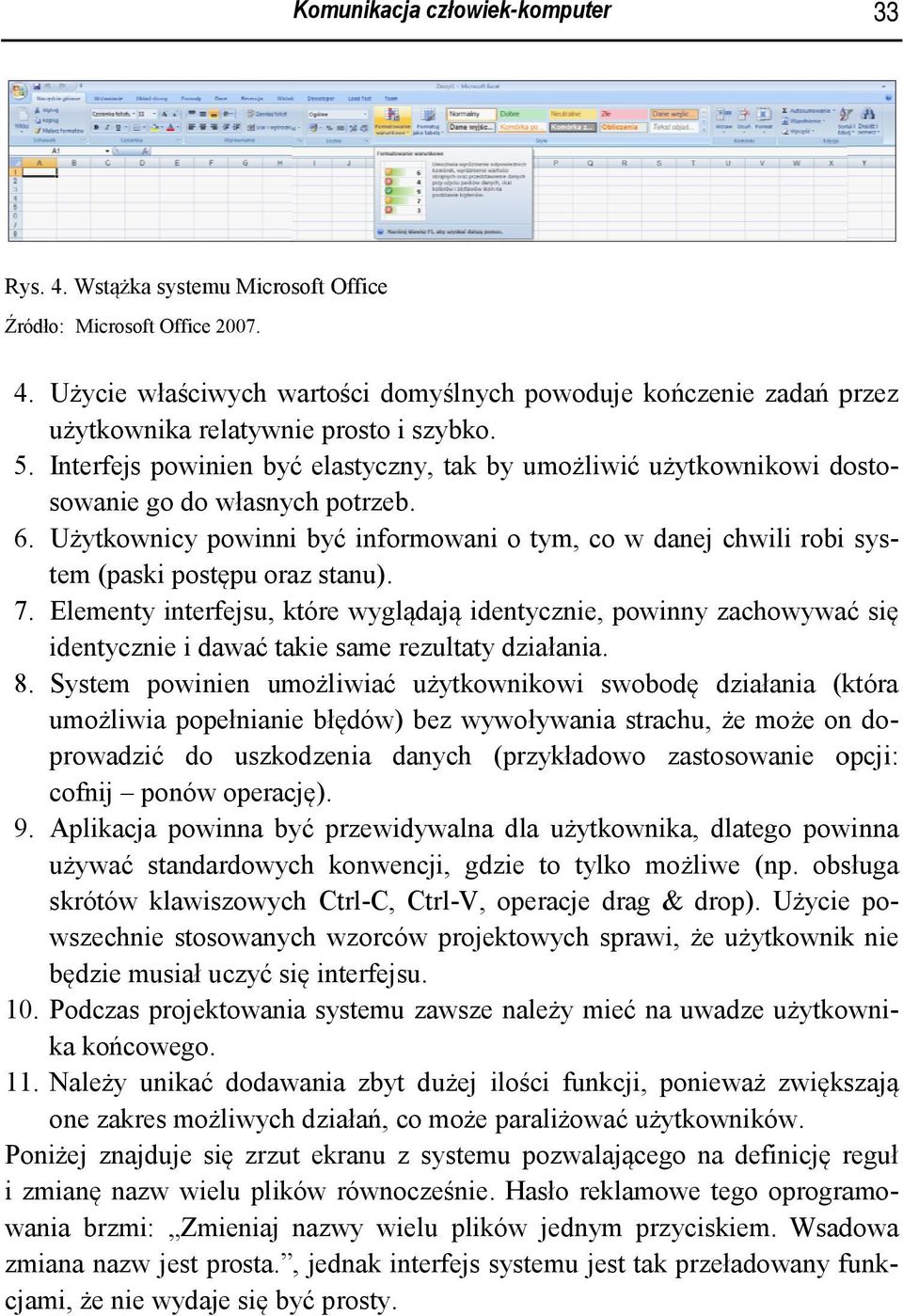 Użytkownicy powinnii być informowani o tym, co w danej chwili robi sys- się tem (paski postępu oraz stanu). 7.