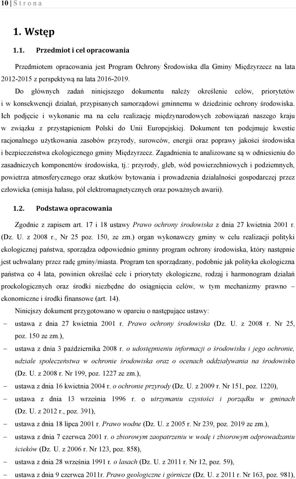 Ich podjęcie i wykonanie ma na celu realizację międzynarodowych zobowiązań naszego kraju w związku z przystąpieniem Polski do Unii Europejskiej.