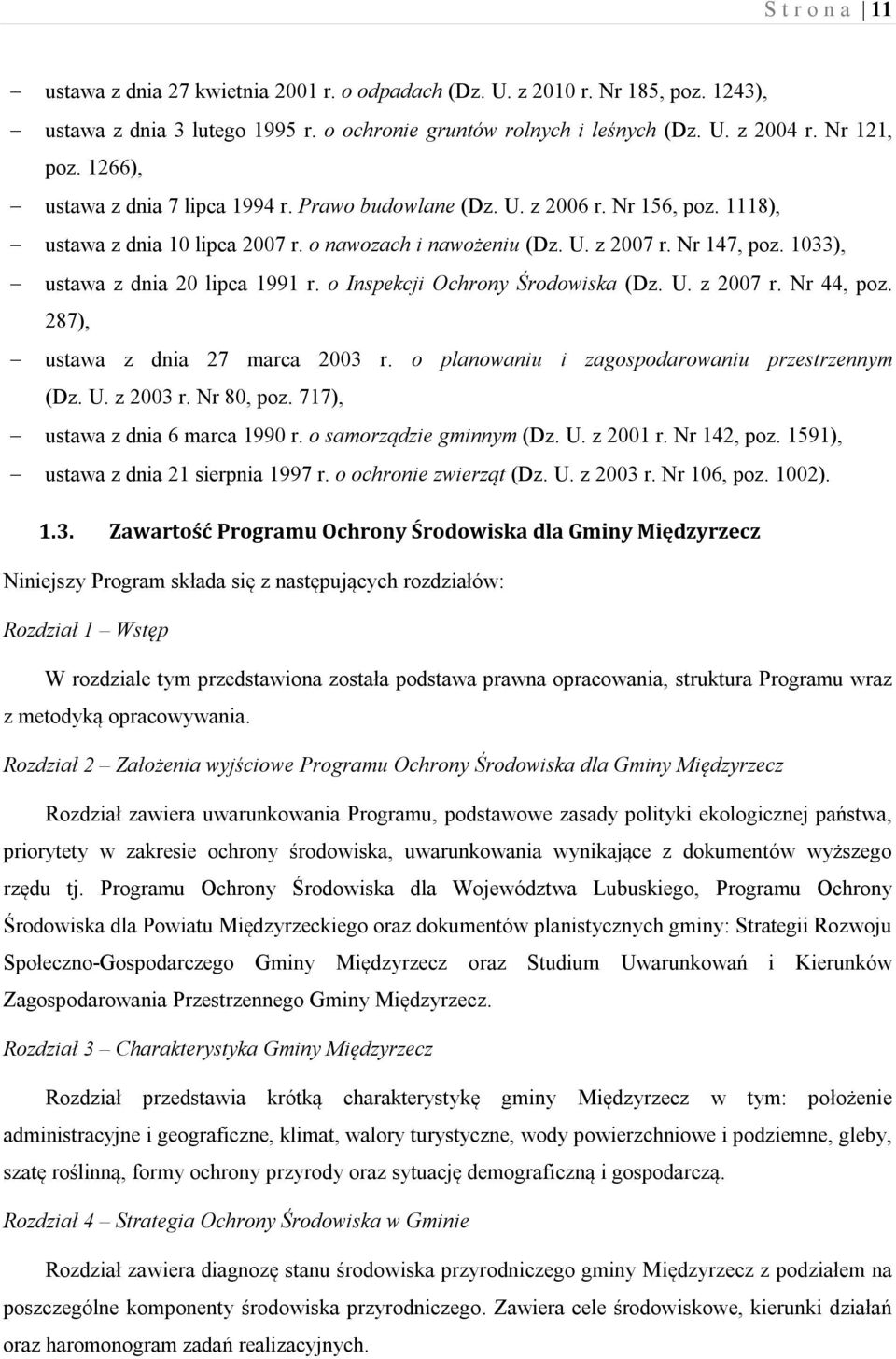 1033), ustawa z dnia 20 lipca 1991 r. o Inspekcji Ochrony Środowiska (Dz. U. z 2007 r. Nr 44, poz. 287), ustawa z dnia 27 marca 2003 r. o planowaniu i zagospodarowaniu przestrzennym (Dz. U. z 2003 r.