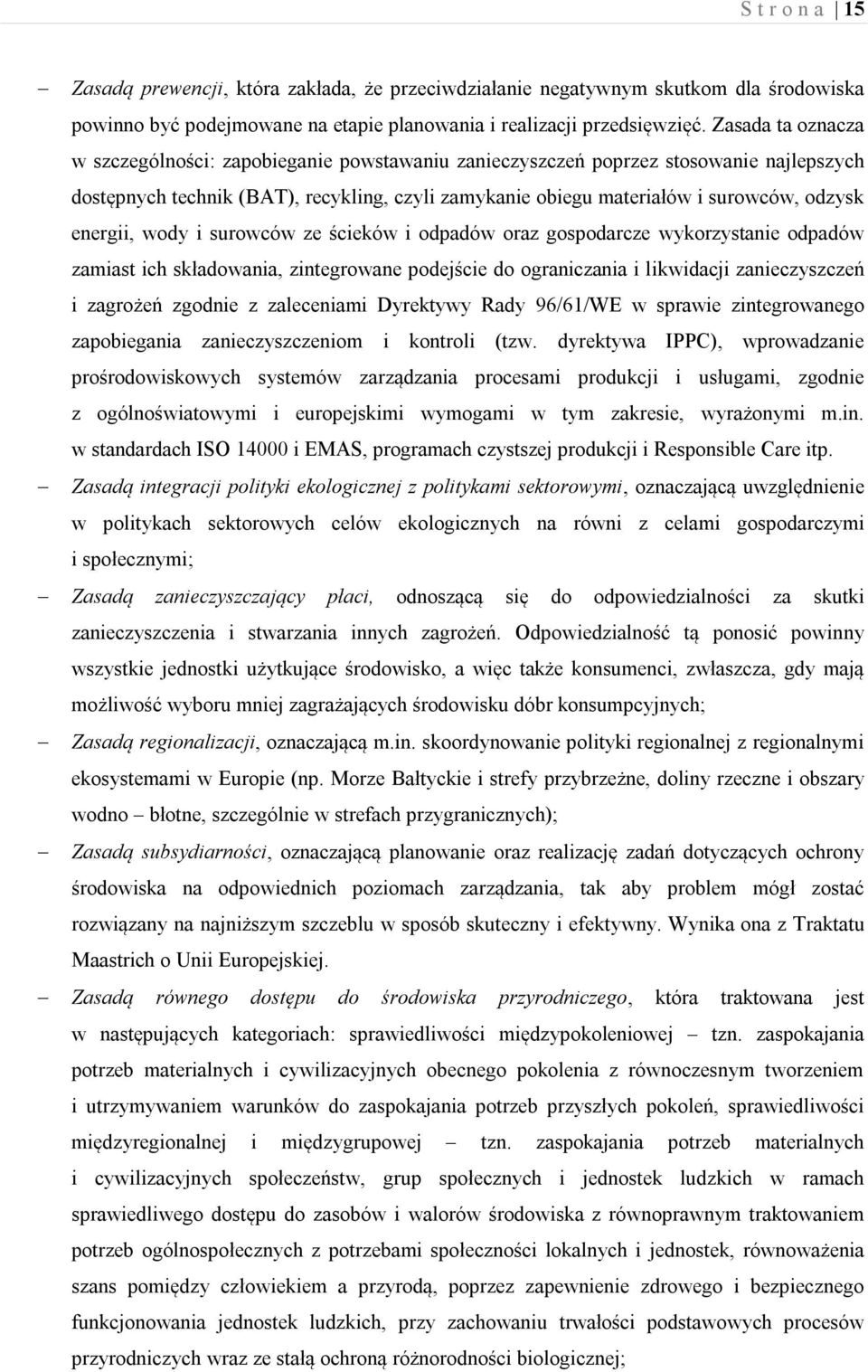 energii, wody i surowców ze ścieków i odpadów oraz gospodarcze wykorzystanie odpadów zamiast ich składowania, zintegrowane podejście do ograniczania i likwidacji zanieczyszczeń i zagrożeń zgodnie z