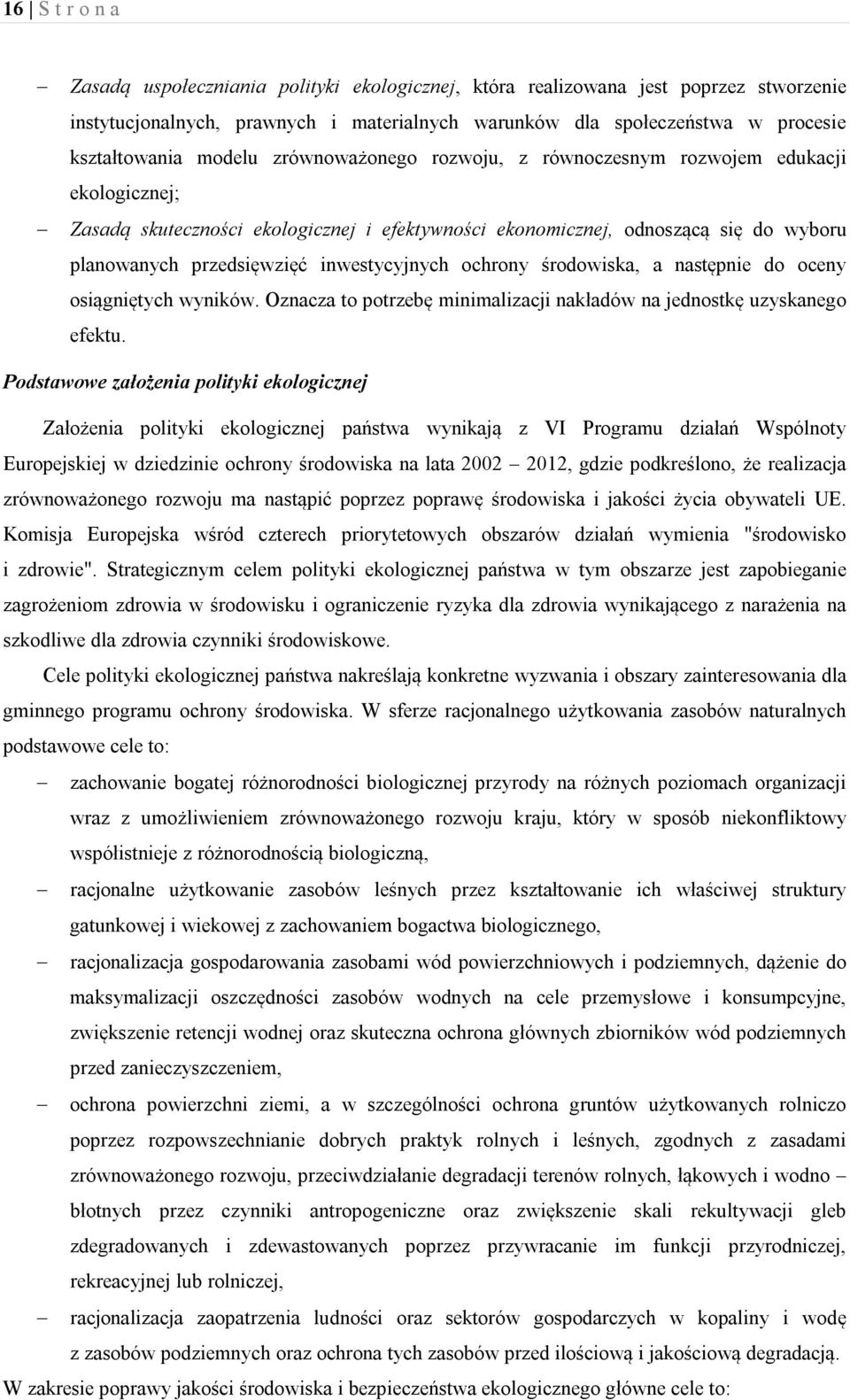 inwestycyjnych ochrony środowiska, a następnie do oceny osiągniętych wyników. Oznacza to potrzebę minimalizacji nakładów na jednostkę uzyskanego efektu.