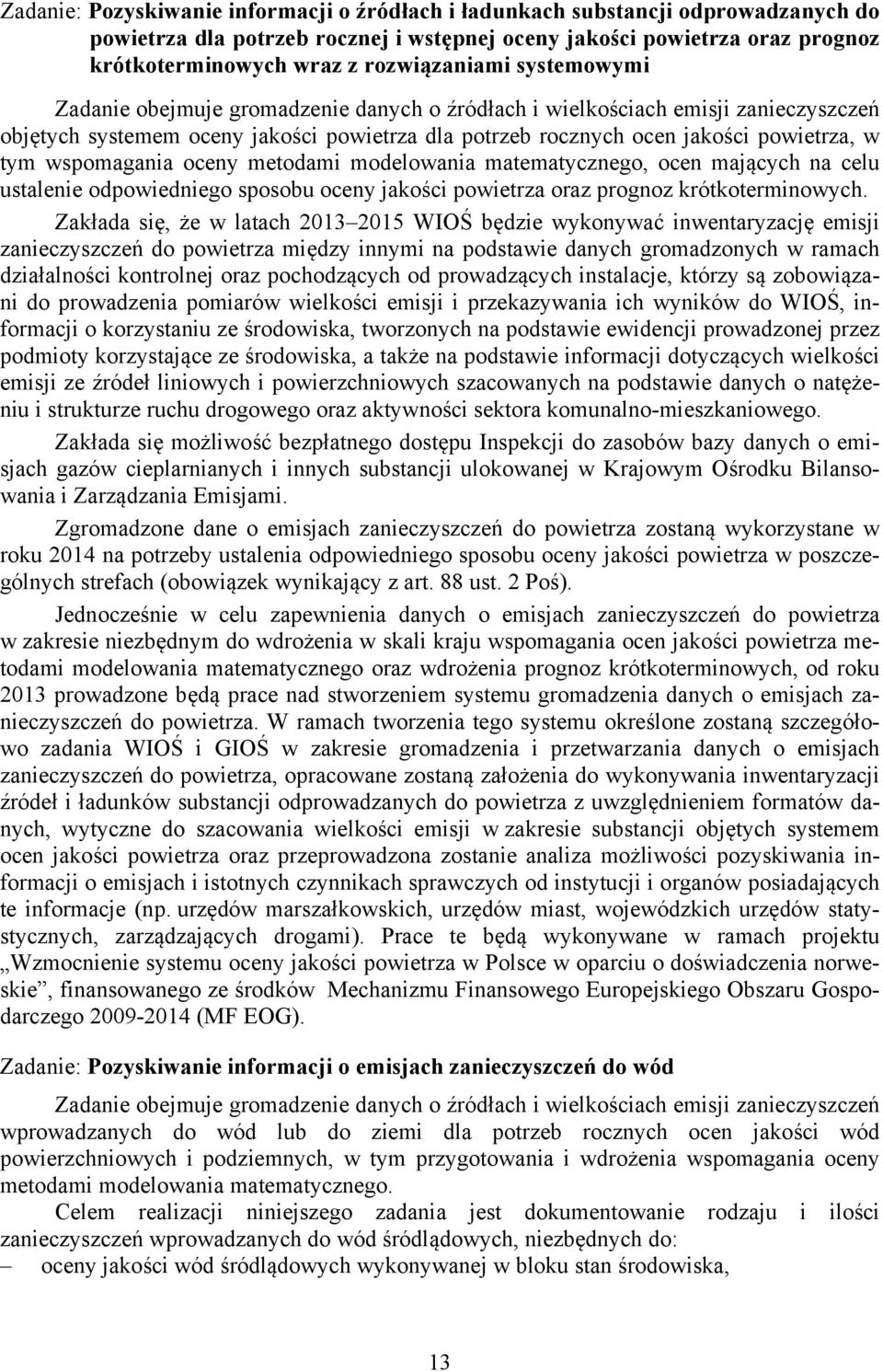 tym wspomagania oceny metodami modelowania matematycznego, ocen mających na celu ustalenie odpowiedniego sposobu oceny jakości powietrza oraz prognoz krótkoterminowych.