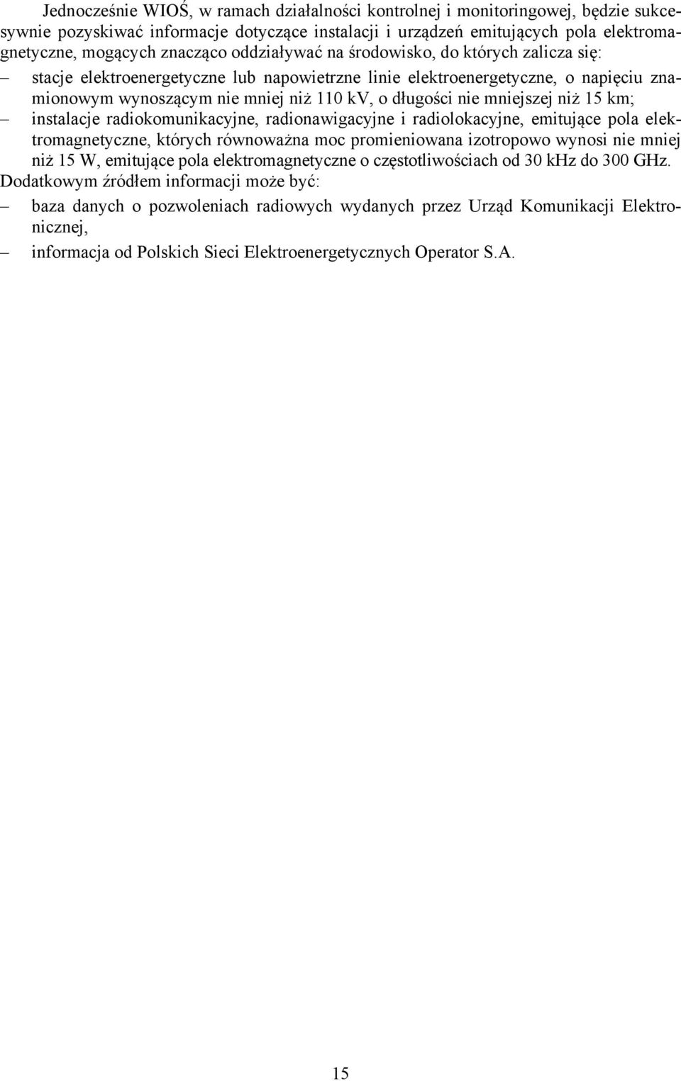 mniejszej niż 15 km; instalacje radiokomunikacyjne, radionawigacyjne i radiolokacyjne, emitujące pola elektromagnetyczne, których równoważna moc promieniowana izotropowo wynosi nie mniej niż 15 W,