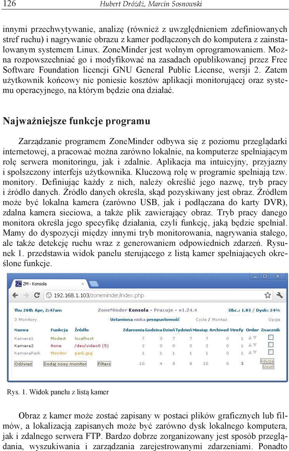 Zatem użytkownik końcowy nie poniesie kosztów aplikacji monitorującej oraz systemu operacyjnego, na którym będzie ona działać.