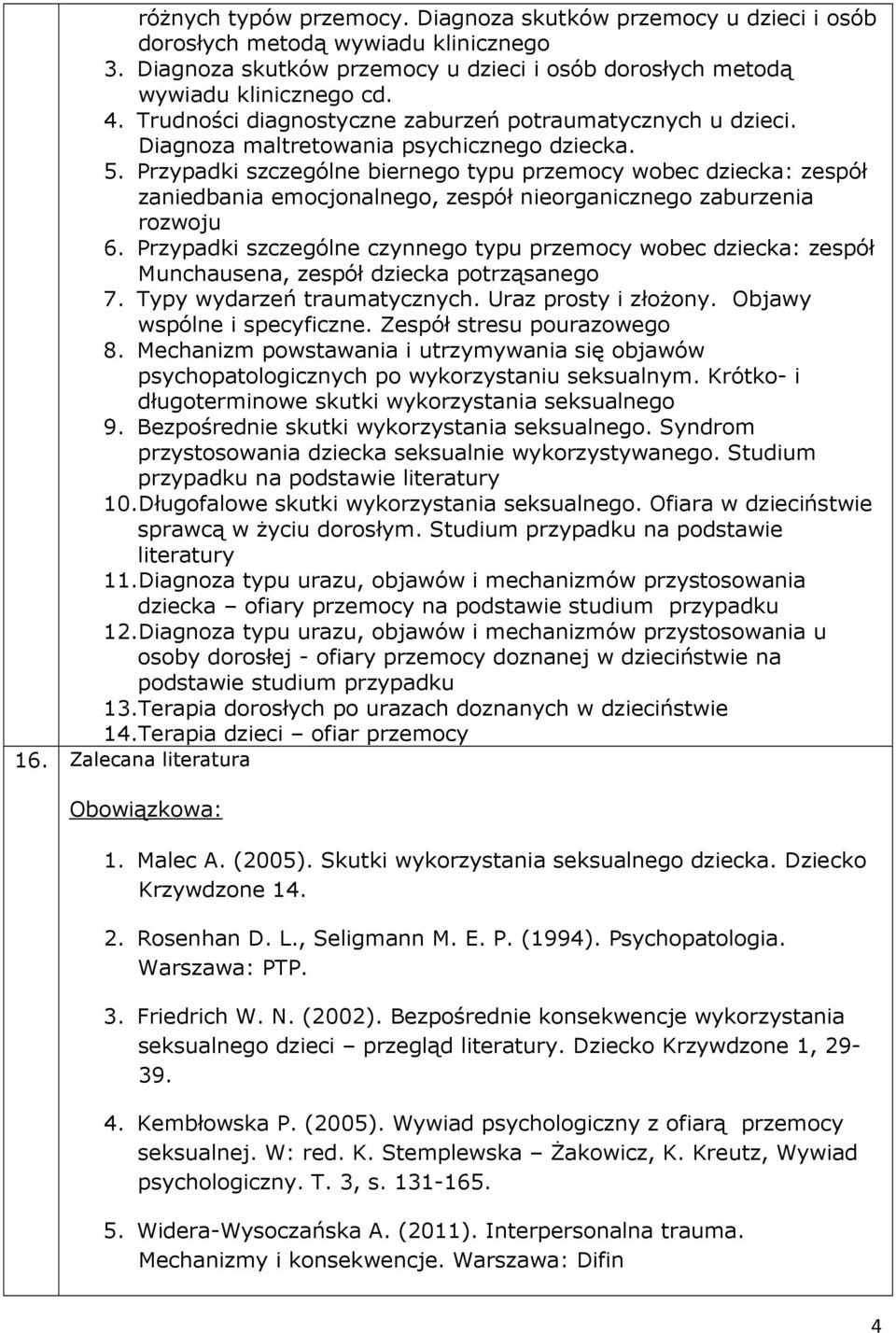 Przypadki szczególne biernego typu przemocy wobec dziecka: zespół zaniedbania emocjonalnego, zespół nieorganicznego zaburzenia rozwoju 6.