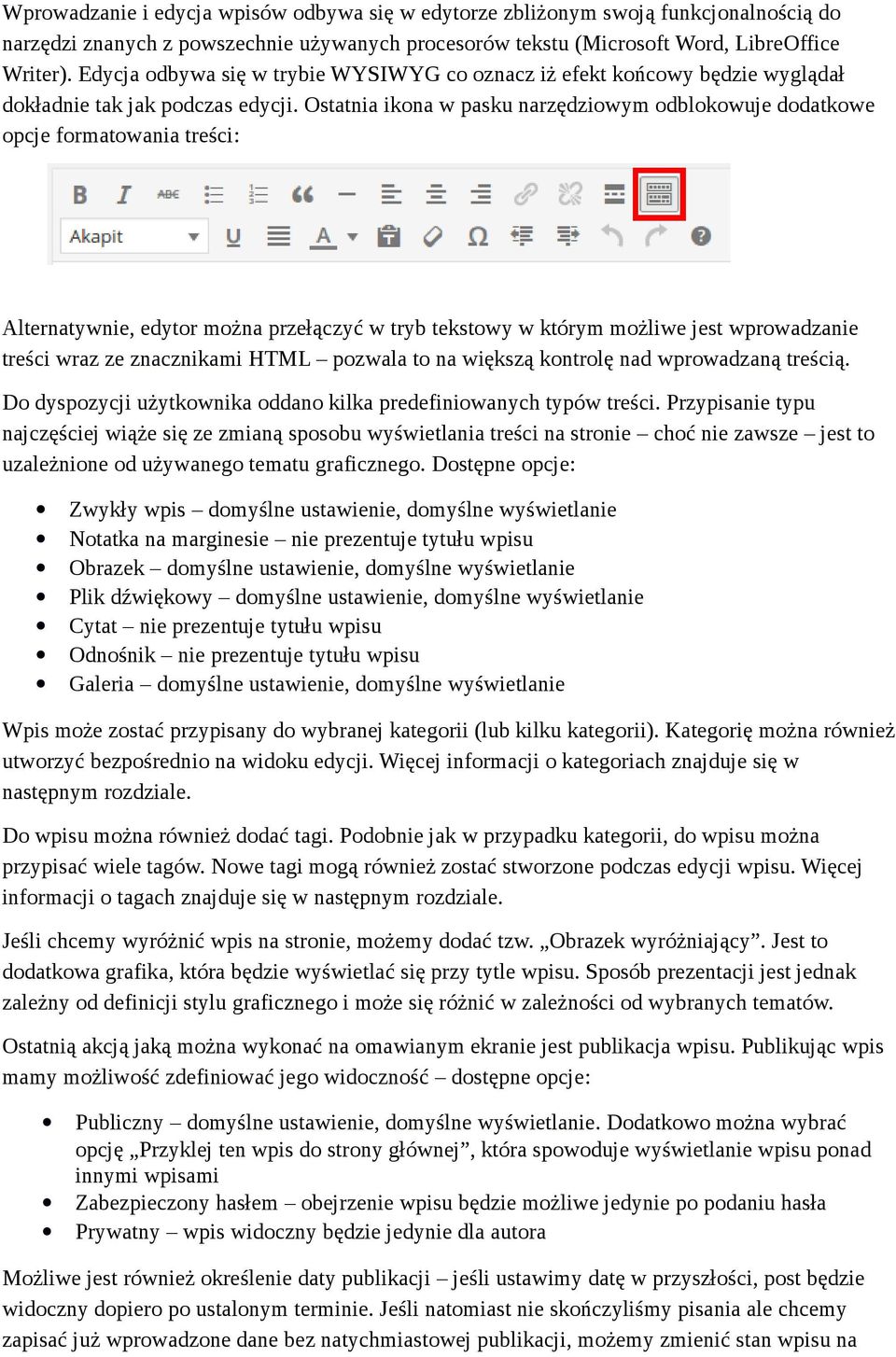 Ostatnia ikona w pasku narzędziowym odblokowuje dodatkowe opcje formatowania treści: Alternatywnie, edytor można przełączyć w tryb tekstowy w którym możliwe jest wprowadzanie treści wraz ze