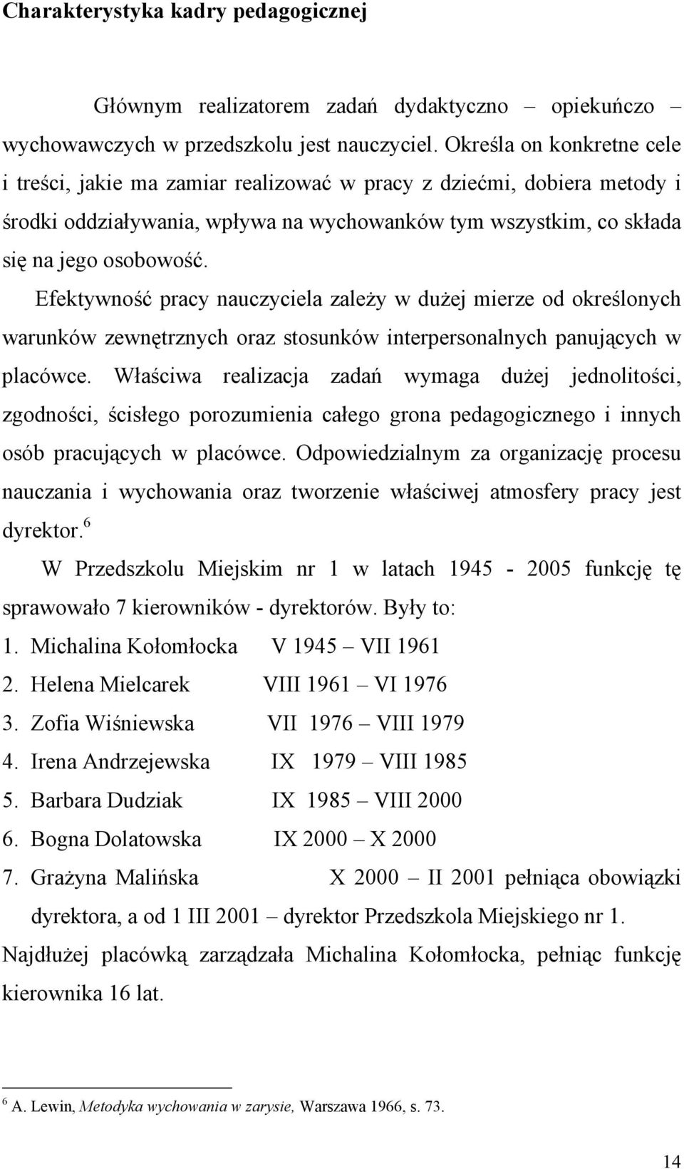 Efektywność pracy nauczyciela zaleŝy w duŝej mierze od określonych warunków zewnętrznych oraz stosunków interpersonalnych panujących w placówce.