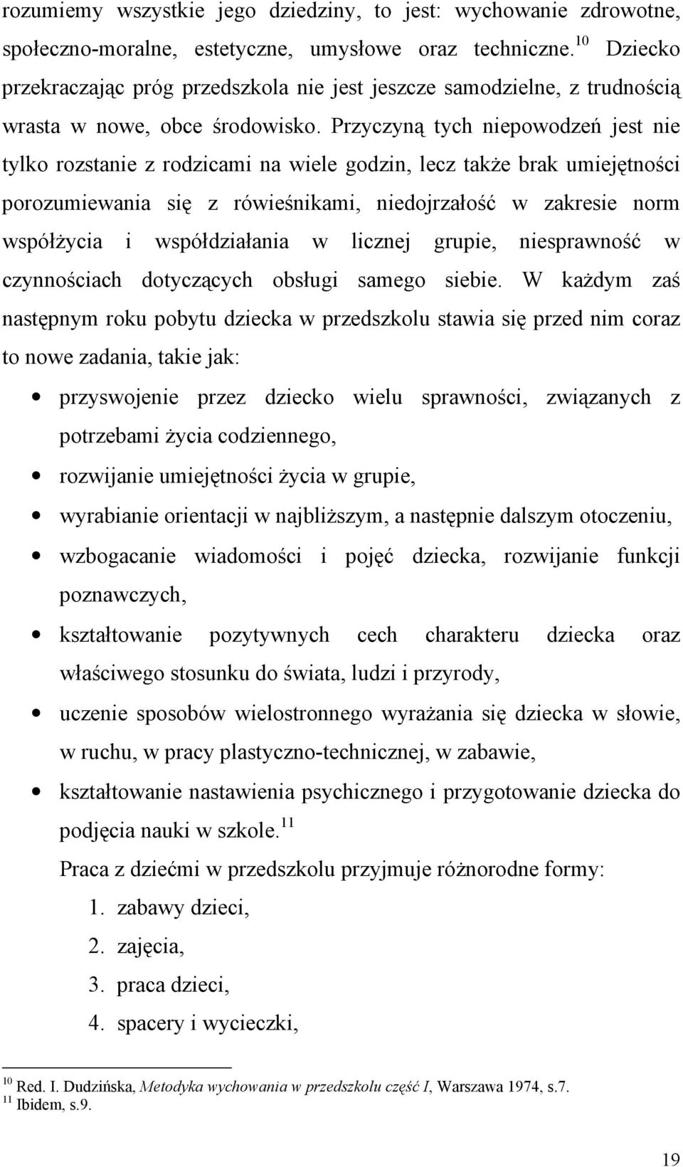 Przyczyną tych niepowodzeń jest nie tylko rozstanie z rodzicami na wiele godzin, lecz takŝe brak umiejętności porozumiewania się z rówieśnikami, niedojrzałość w zakresie norm współŝycia i