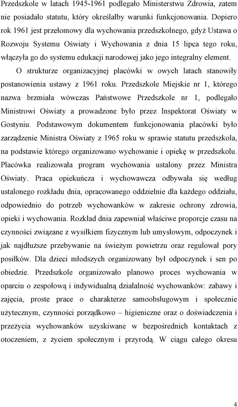 integralny element. O strukturze organizacyjnej placówki w owych latach stanowiły postanowienia ustawy z 1961 roku.