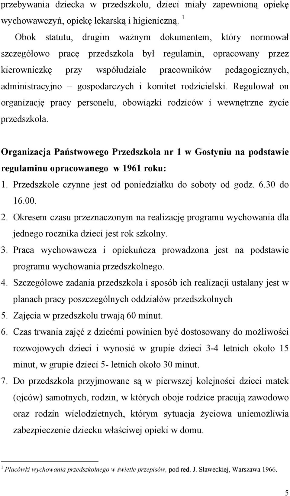 gospodarczych i komitet rodzicielski. Regulował on organizację pracy personelu, obowiązki rodziców i wewnętrzne Ŝycie przedszkola.