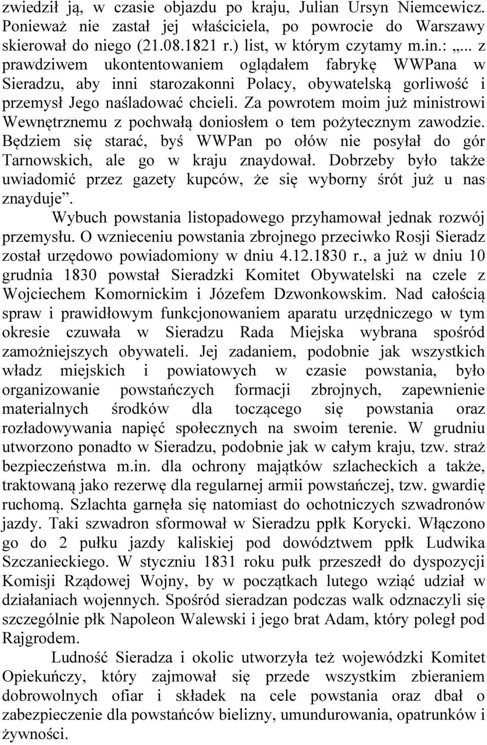 Za powrotem moim już ministrowi Wewnętrznemu z pochwałą doniosłem o tem pożytecznym zawodzie. Będziem się starać, byś WWPan po ołów nie posyłał do gór Tarnowskich, ale go w kraju znaydował.