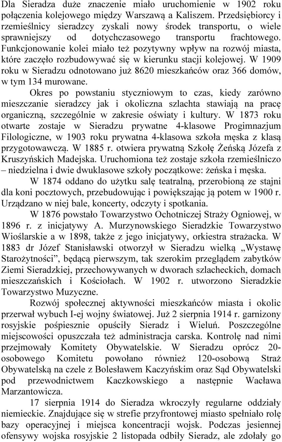 Funkcjonowanie kolei miało też pozytywny wpływ na rozwój miasta, które zaczęło rozbudowywać się w kierunku stacji kolejowej.