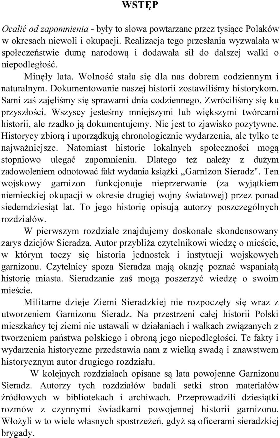 Dokumentowanie naszej historii zostawiliśmy historykom. Sami zaś zajęliśmy się sprawami dnia codziennego. Zwróciliśmy się ku przyszłości.