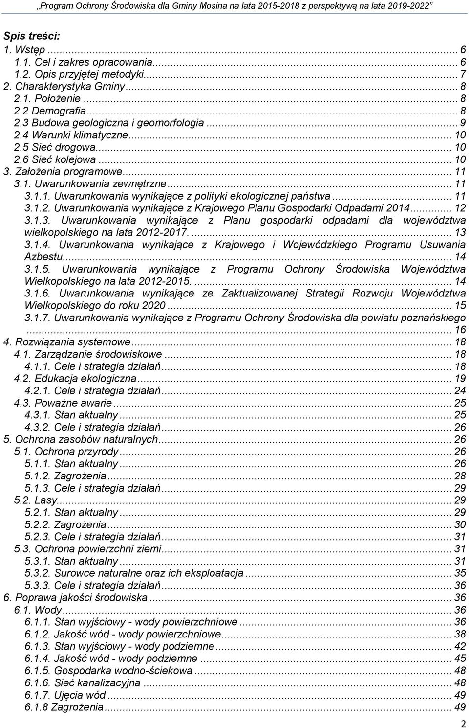 .. 11 3.1.2. Uwarunkowania wynikające z Krajowego Planu Gospodarki Odpadami 2014... 12 3.1.3. Uwarunkowania wynikające z Planu gospodarki odpadami dla województwa wielkopolskiego na lata 2012-2017.