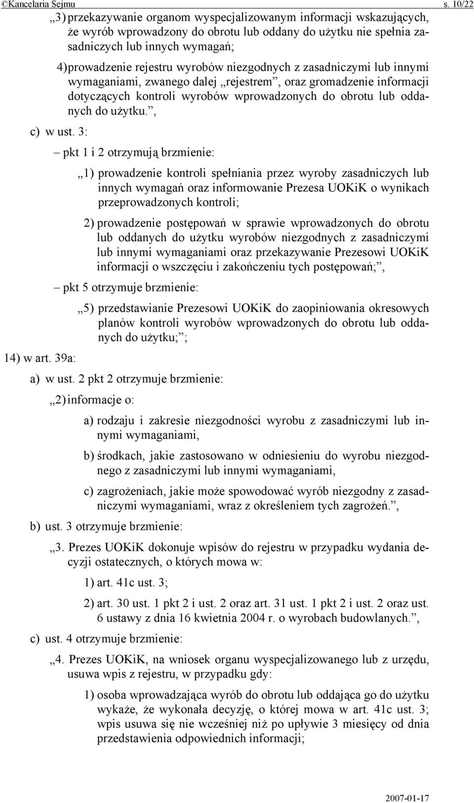 wyrobów niezgodnych z zasadniczymi lub innymi wymaganiami, zwanego dalej rejestrem, oraz gromadzenie informacji dotyczących kontroli wyrobów wprowadzonych do obrotu lub oddanych do użytku., c) w ust.