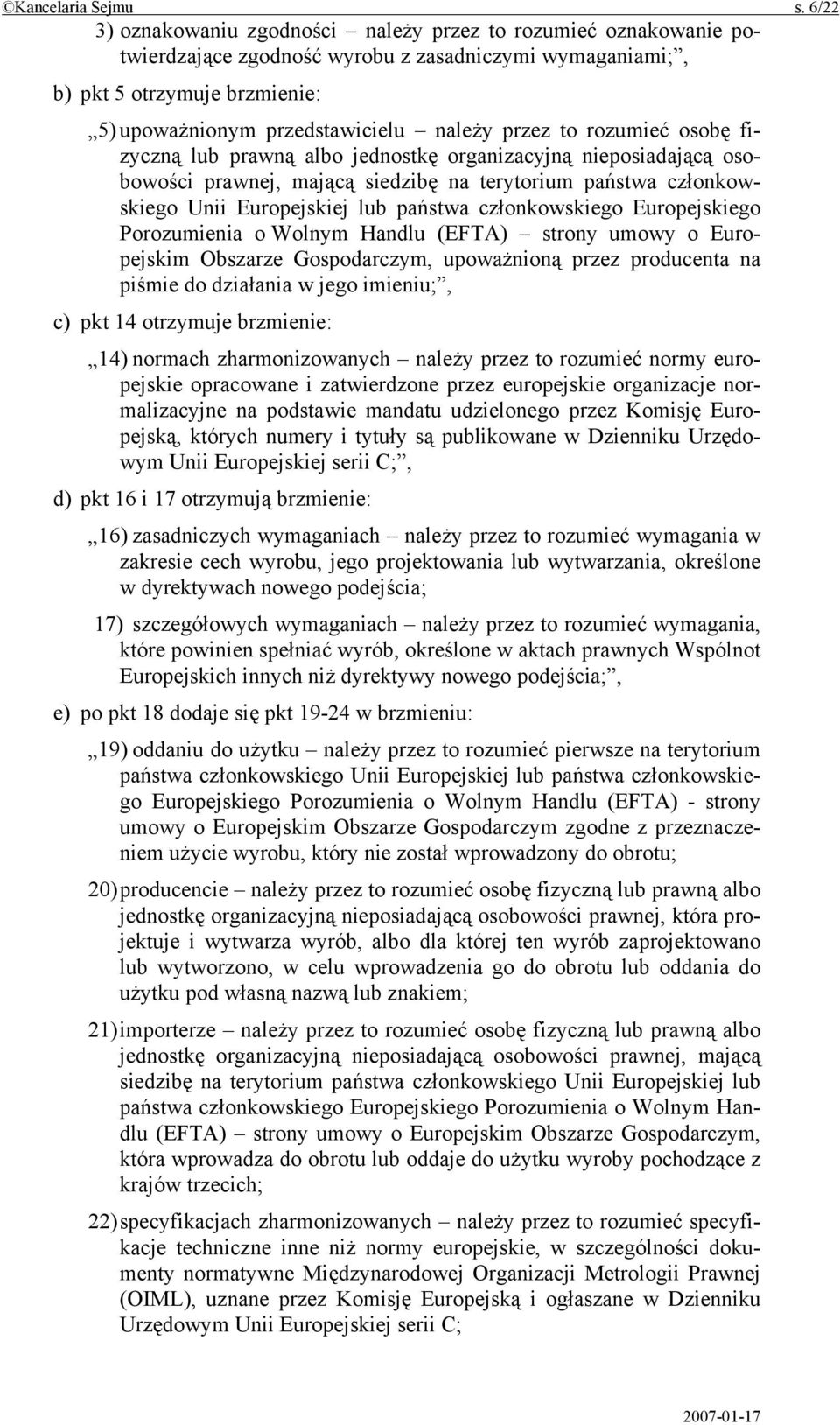 przez to rozumieć osobę fizyczną lub prawną albo jednostkę organizacyjną nieposiadającą osobowości prawnej, mającą siedzibę na terytorium państwa członkowskiego Unii Europejskiej lub państwa