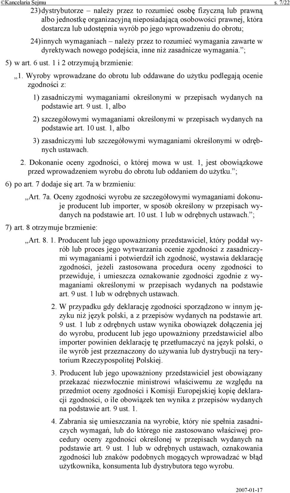 obrotu; 24) innych wymaganiach należy przez to rozumieć wymagania zawarte w dyrektywach nowego podejścia, inne niż zasadnicze wymagania. ; 5) w art. 6 ust. 1 i 2 otrzymują brzmienie: 1.