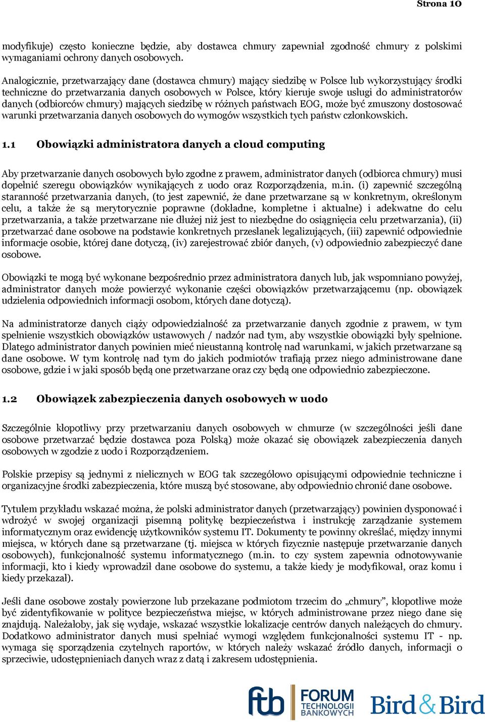 administratorów danych (odbiorców chmury) mających siedzibę w różnych państwach EOG, może być zmuszony dostosować warunki przetwarzania danych osobowych do wymogów wszystkich tych państw