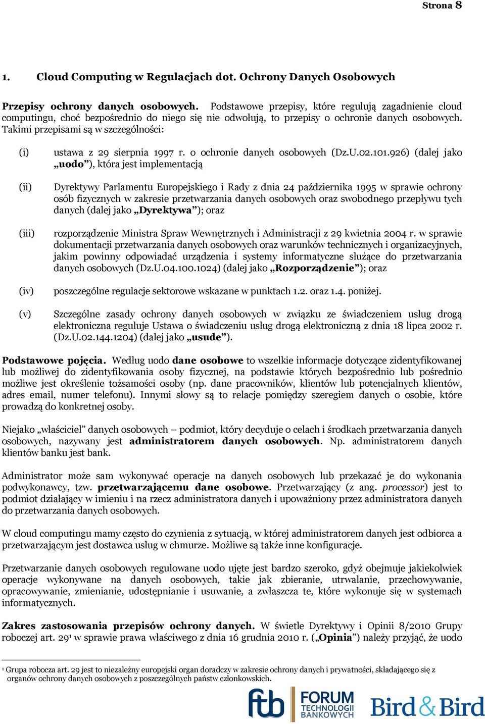 Takimi przepisami są w szczególności: (i) (ii) (iii) (iv) (v) ustawa z 29 sierpnia 1997 r. o ochronie danych osobowych (Dz.U.02.101.