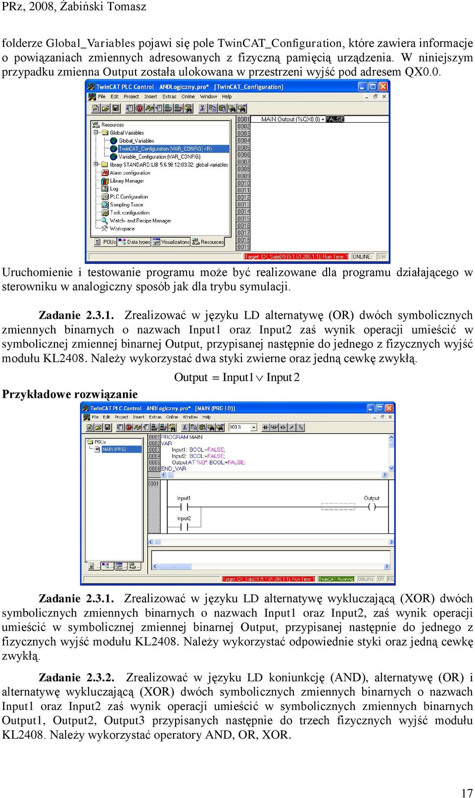 0. Uruchomienie i testowanie programu może być realizowane dla programu działającego w sterowniku w analogiczny sposób jak dla trybu symulacji. Zadanie 2.3.1.