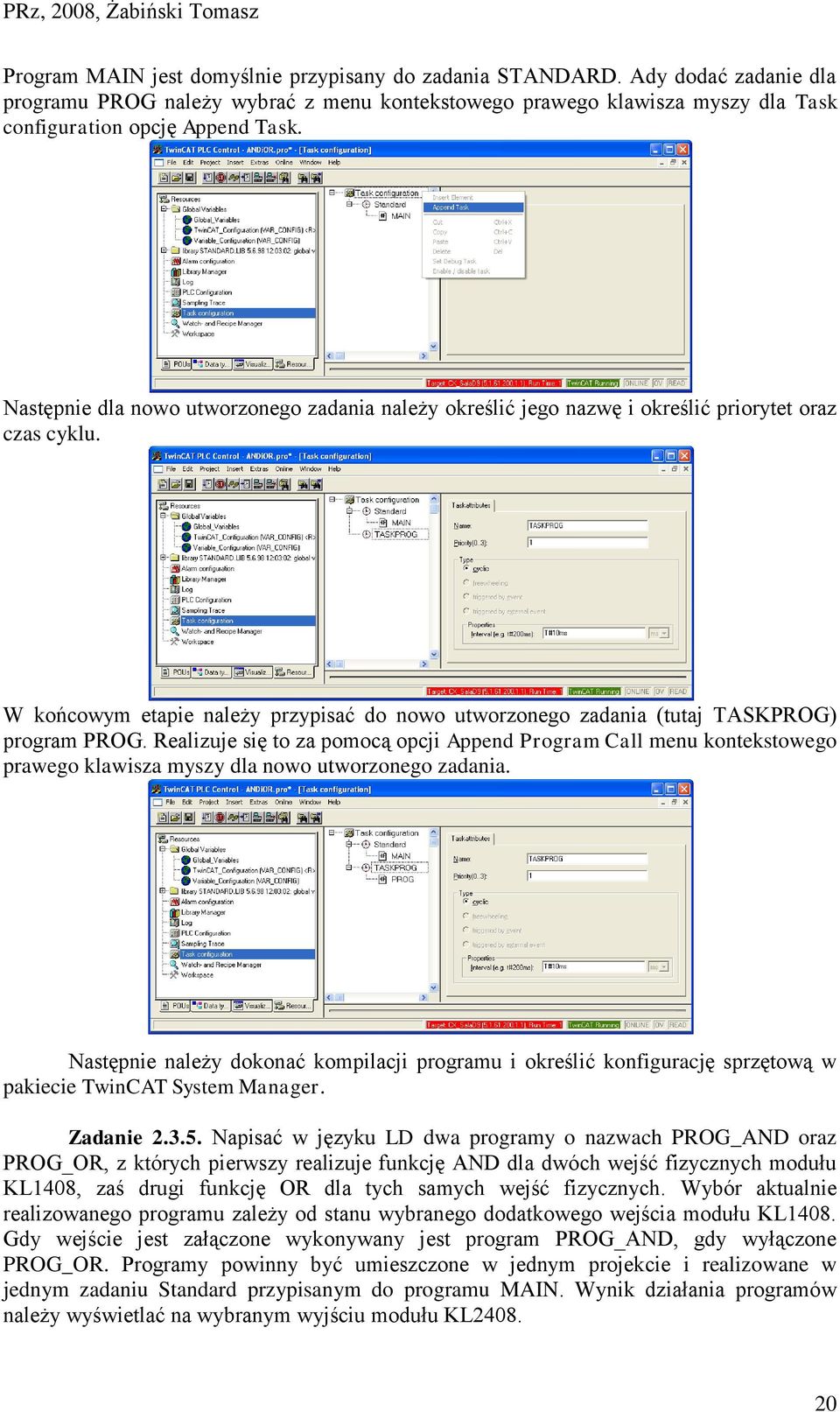 Realizuje się to za pomocą opcji Append Program Call menu kontekstowego prawego klawisza myszy dla nowo utworzonego zadania.