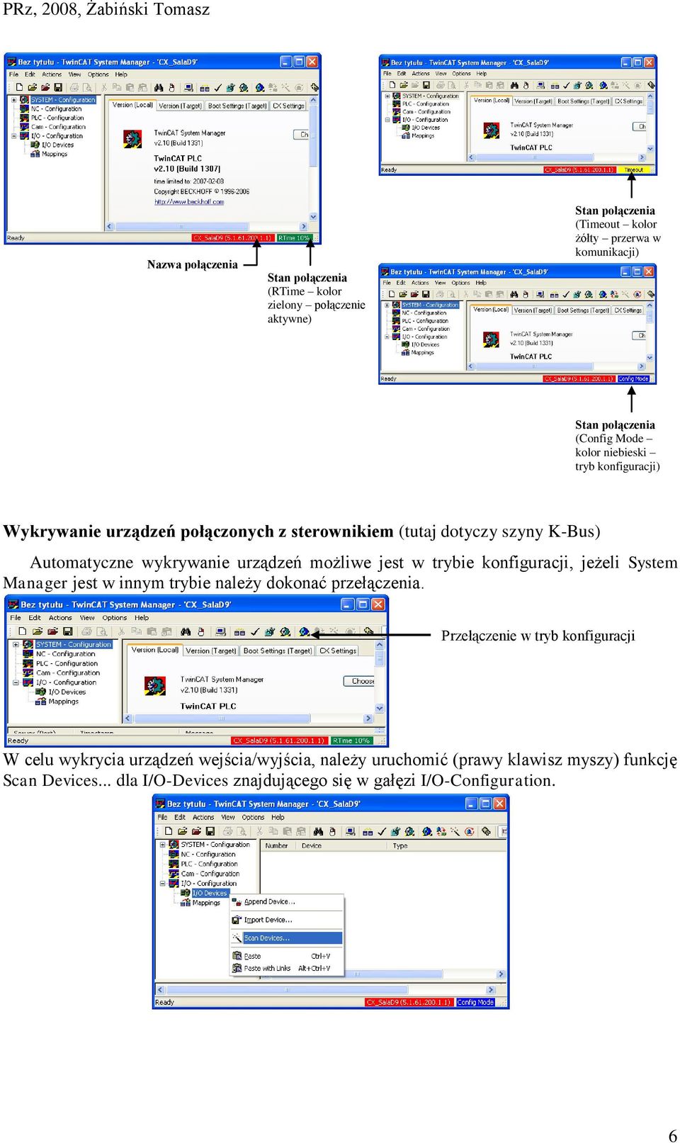 urządzeń możliwe jest w trybie konfiguracji, jeżeli System Manager jest w innym trybie należy dokonać przełączenia.