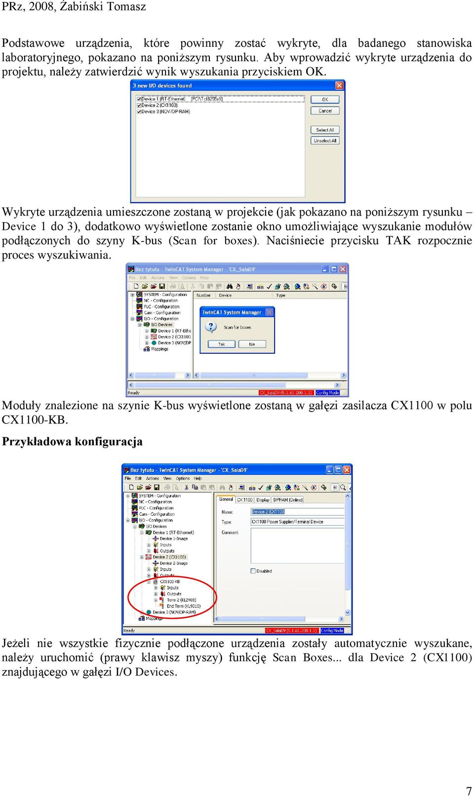 Wykryte urządzenia umieszczone zostaną w projekcie (jak pokazano na poniższym rysunku Device 1 do 3), dodatkowo wyświetlone zostanie okno umożliwiające wyszukanie modułów podłączonych do szyny K-bus
