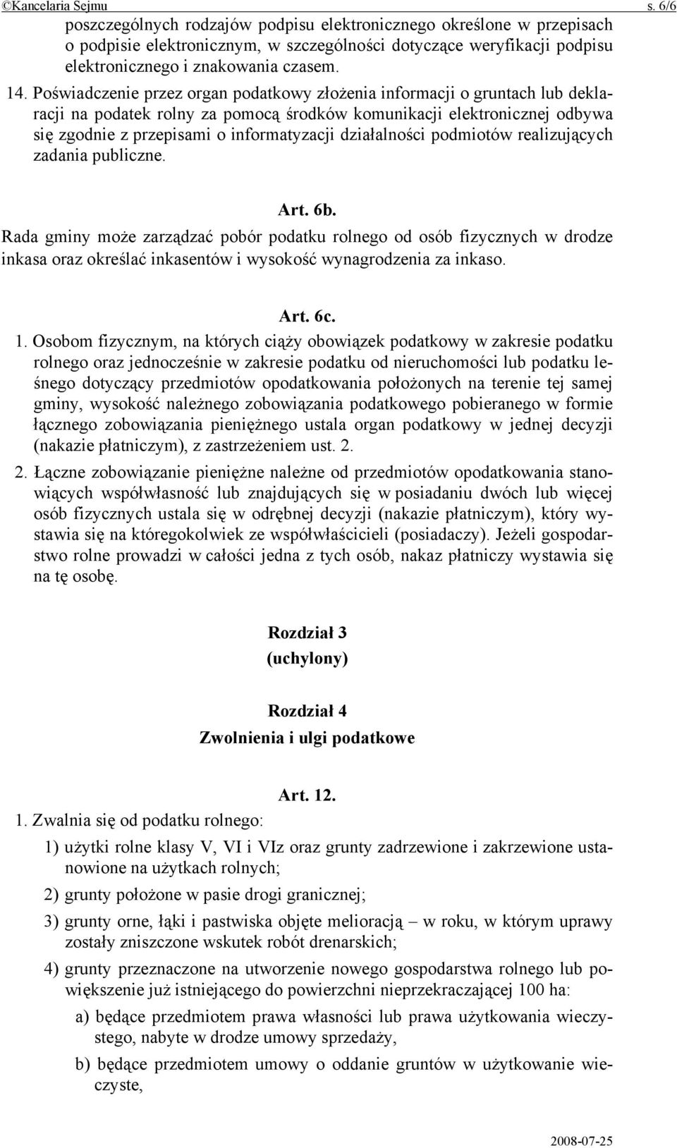 Poświadczenie przez organ podatkowy złożenia informacji o gruntach lub deklaracji na podatek rolny za pomocą środków komunikacji elektronicznej odbywa się zgodnie z przepisami o informatyzacji