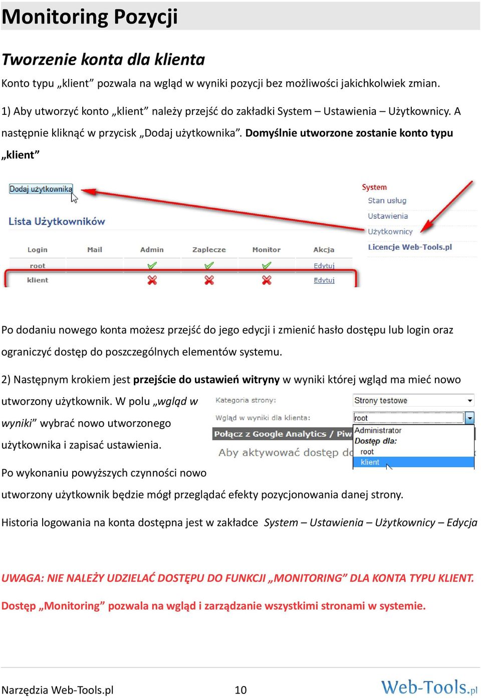 Domyślnie utworzone zostanie konto typu klient Po dodaniu nowego konta możesz przejść do jego edycji i zmienić hasło dostępu lub login oraz ograniczyć dostęp do poszczególnych elementów systemu.