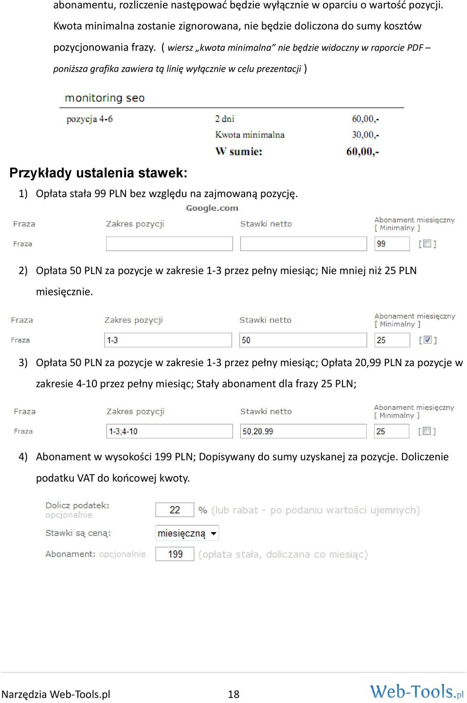 zajmowaną pozycję. 2) Opłata 50 PLN za pozycje w zakresie 1-3 przez pełny miesiąc; Nie mniej niż 25 PLN miesięcznie.