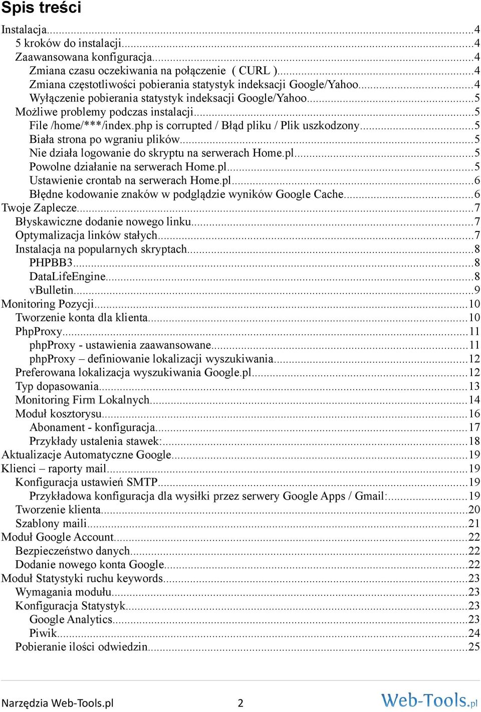 php is corrupted / Błąd pliku / Plik uszkodzony...5 Biała strona po wgraniu plików...5 Nie działa logowanie do skryptu na serwerach Home.pl...5 Powolne działanie na serwerach Home.pl...5 Ustawienie crontab na serwerach Home.