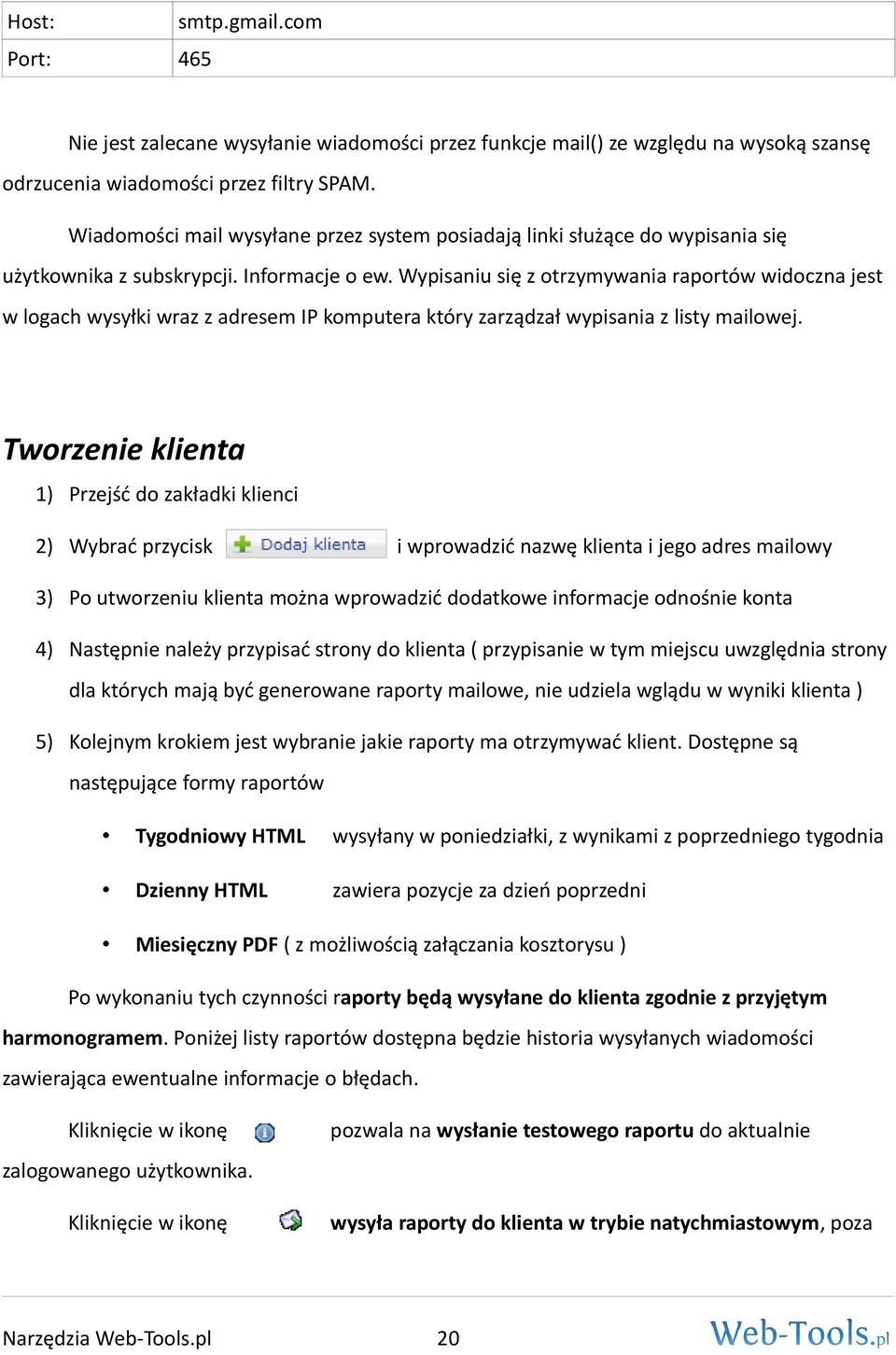 Wypisaniu się z otrzymywania raportów widoczna jest w logach wysyłki wraz z adresem IP komputera który zarządzał wypisania z listy mailowej.