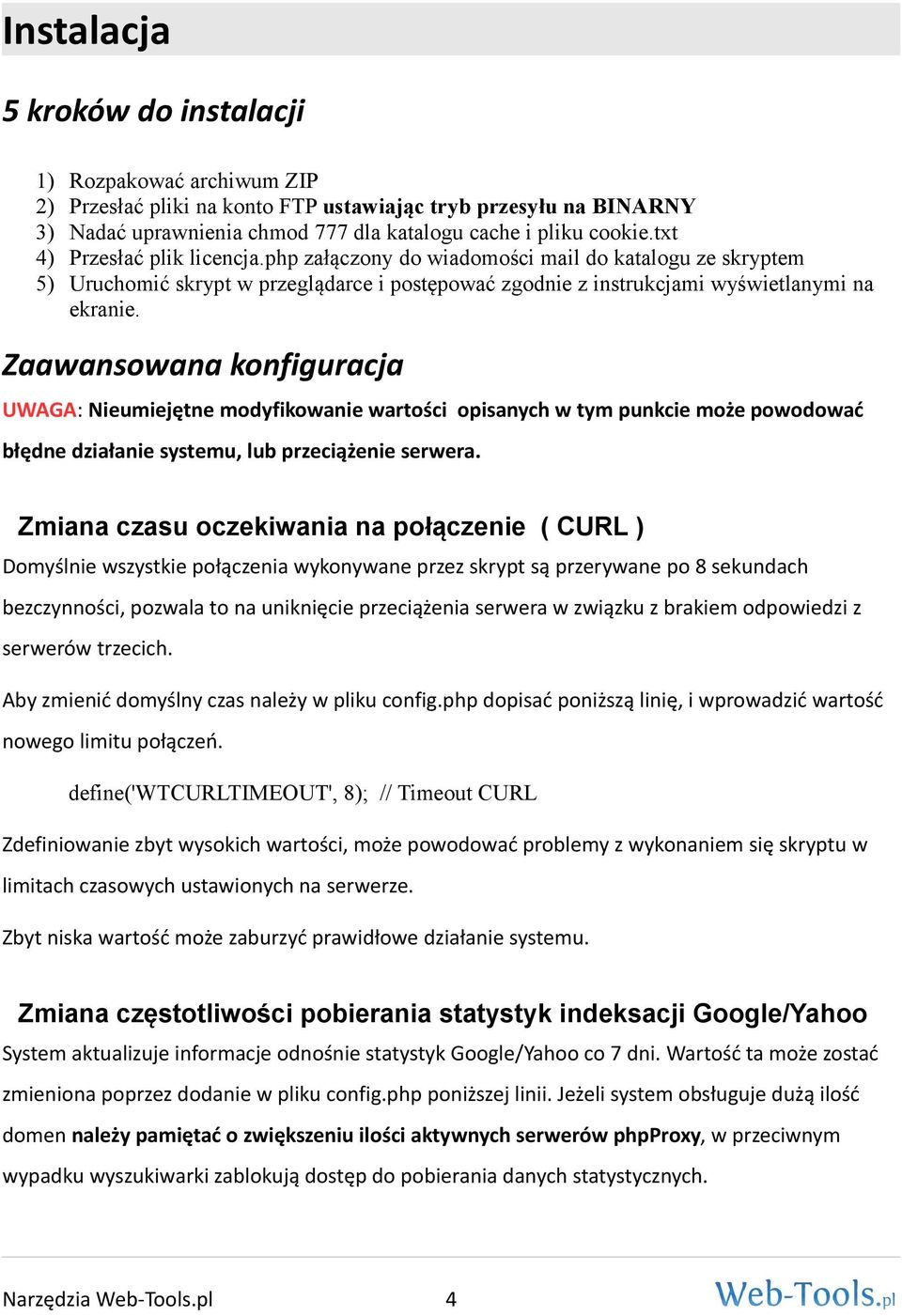 Zaawansowana konfiguracja UWAGA: Nieumiejętne modyfikowanie wartości opisanych w tym punkcie może powodować błędne działanie systemu, lub przeciążenie serwera.