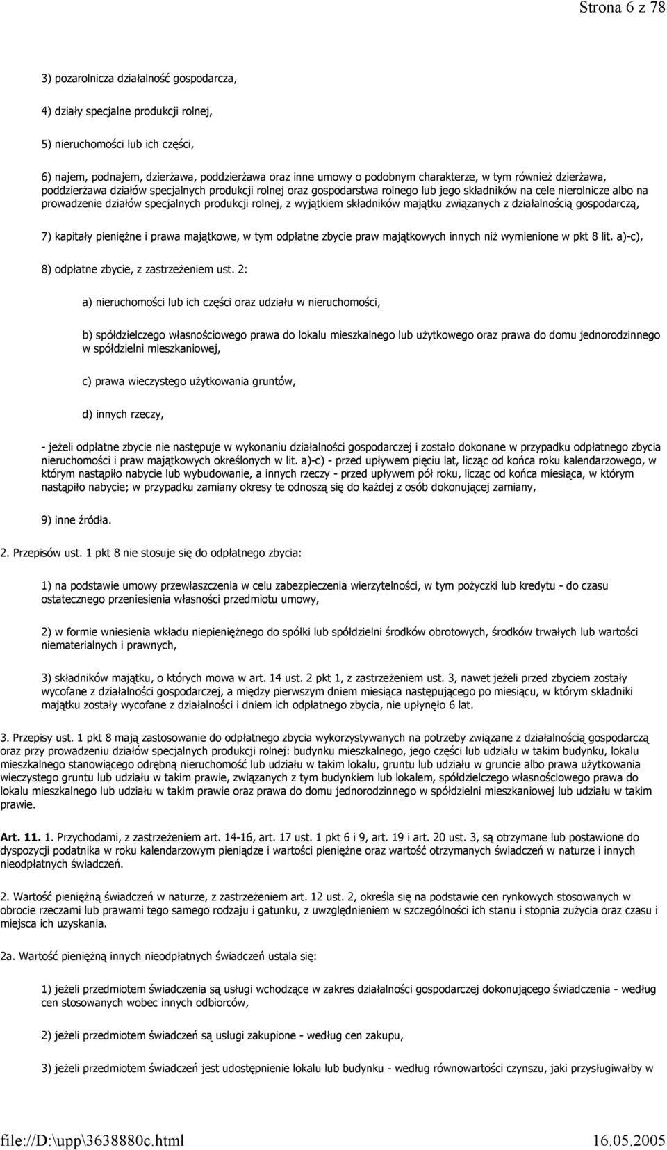 produkcji rolnej, z wyjątkiem składników majątku związanych z działalnością gospodarczą, 7) kapitały pieniężne i prawa majątkowe, w tym odpłatne zbycie praw majątkowych innych niż wymienione w pkt 8