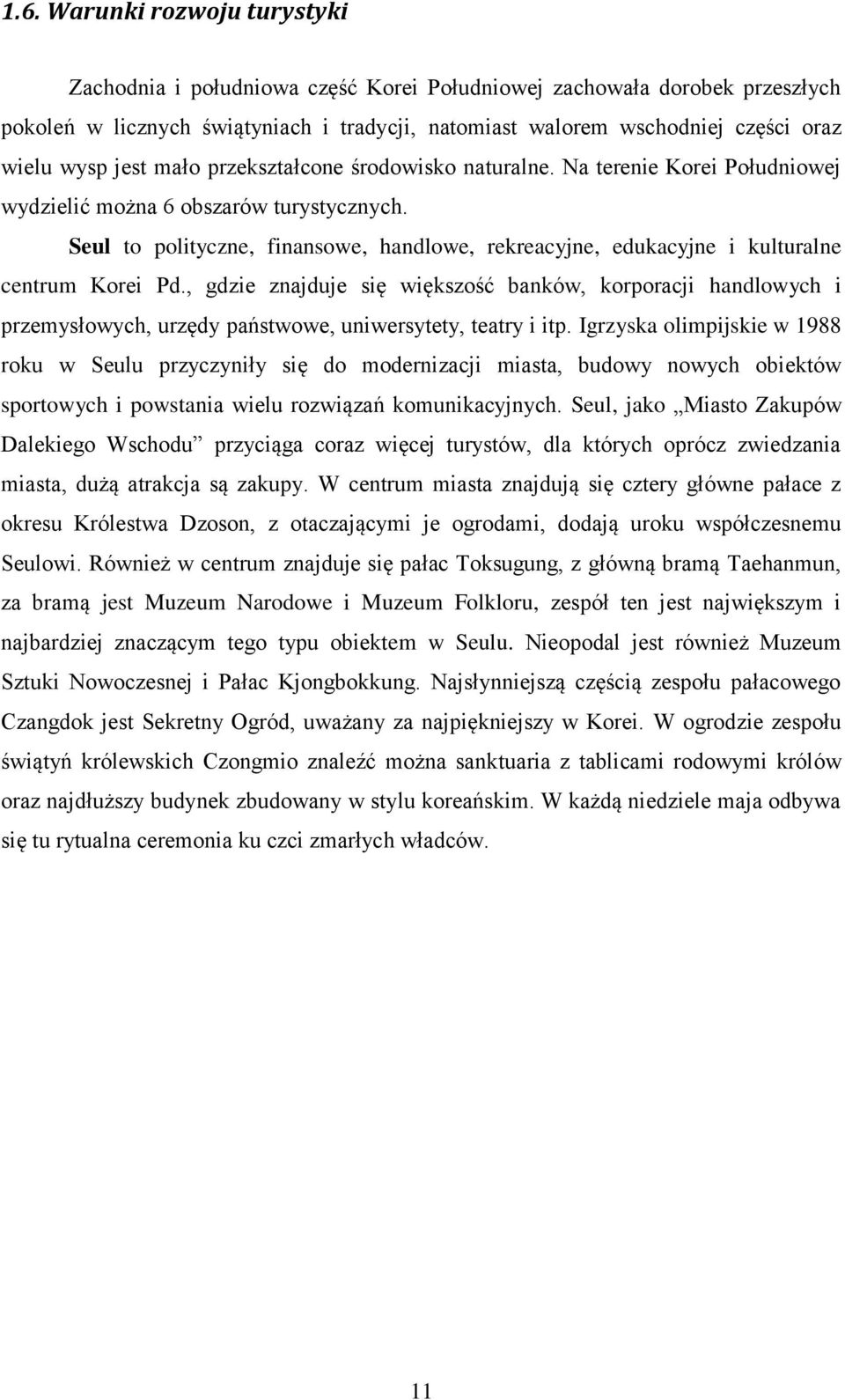 Seul to polityczne, finansowe, handlowe, rekreacyjne, edukacyjne i kulturalne centrum Korei Pd.