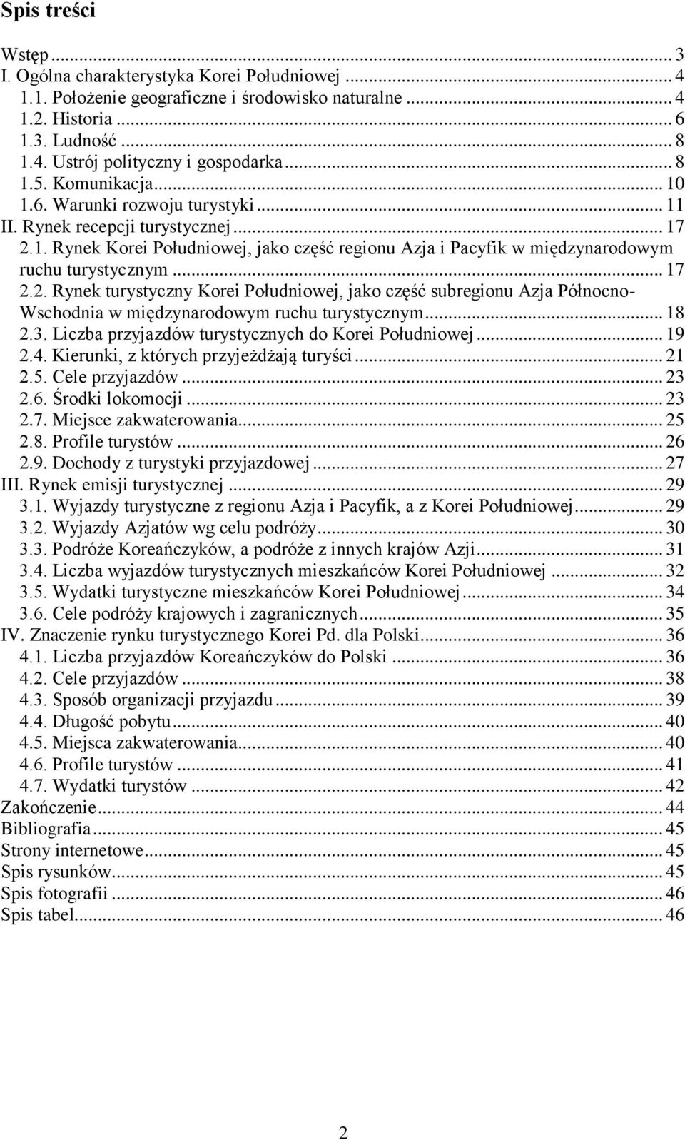 .. 17 2.2. Rynek turystyczny Korei Południowej, jako część subregionu Azja Północno- Wschodnia w międzynarodowym ruchu turystycznym... 18 2.3. Liczba przyjazdów turystycznych do Korei Południowej.