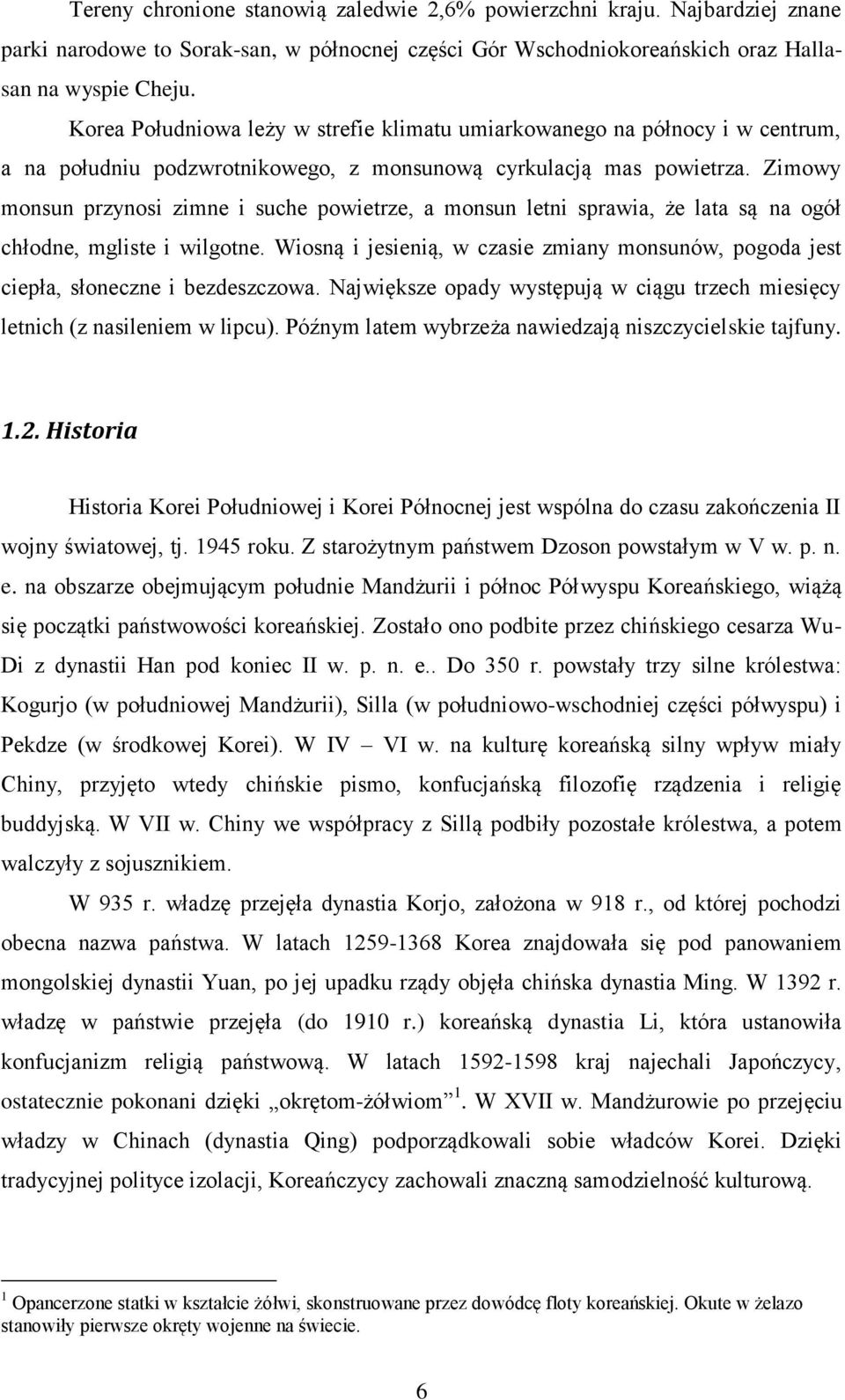 Zimowy monsun przynosi zimne i suche powietrze, a monsun letni sprawia, że lata są na ogół chłodne, mgliste i wilgotne.