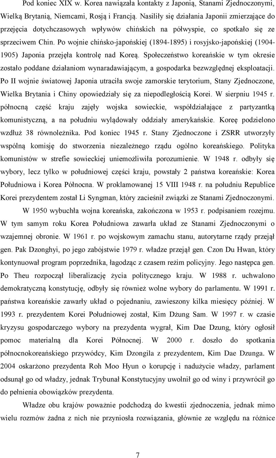 Po wojnie chińsko-japońskiej (1894-1895) i rosyjsko-japońskiej (1904-1905) Japonia przejęła kontrolę nad Koreą.