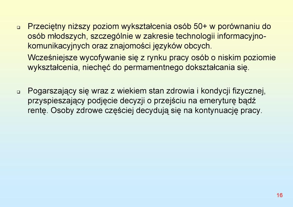 Wcześniejsze wycofywanie się z rynku pracy osób o niskim poziomie wykształcenia, niechęć do permamentnego dokształcania się.