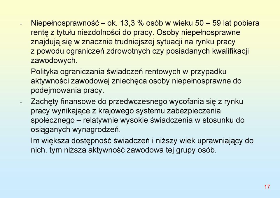 Polityka ograniczania świadczeń rentowych w przypadku aktywności zawodowej zniechęca osoby niepełnosprawne do podejmowania pracy.