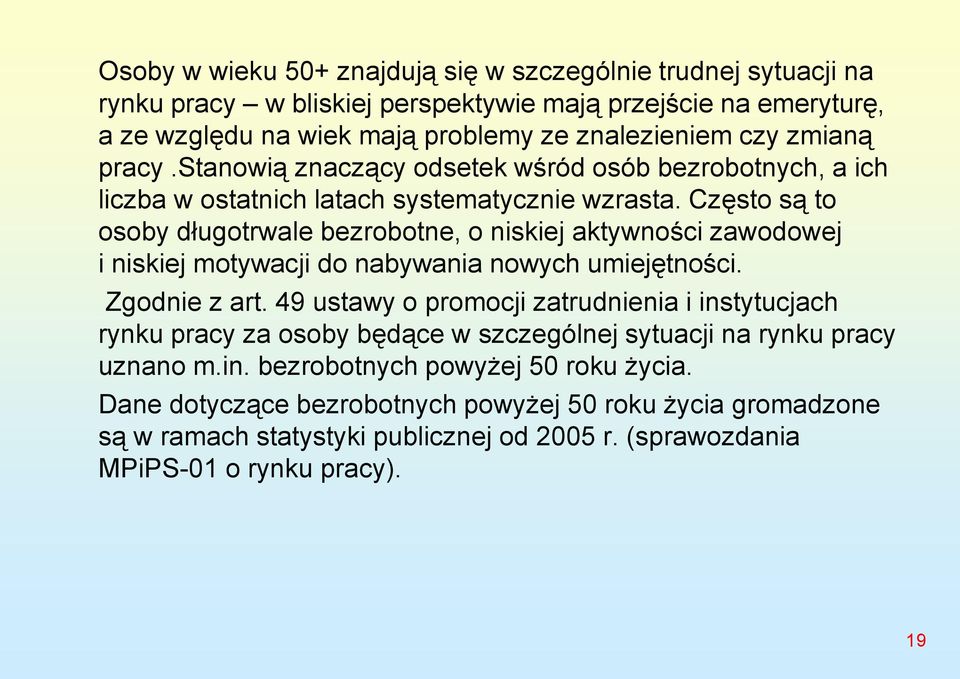 Często są to osoby długotrwale bezrobotne, o niskiej aktywności zawodowej i niskiej motywacji do nabywania nowych umiejętności. Zgodnie z art.