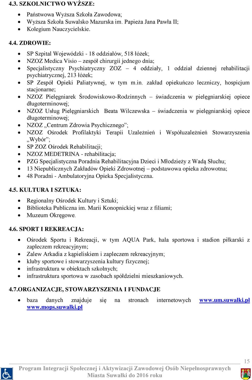 m.in. zakład opiekuńczo leczniczy, hospicjum stacjonarne; NZOZ Pielęgniarek Środowiskowo-Rodzinnych świadczenia w pielęgniarskiej opiece długoterminowej; NZOZ Usług Pielęgniarskich Beata Wilczewska